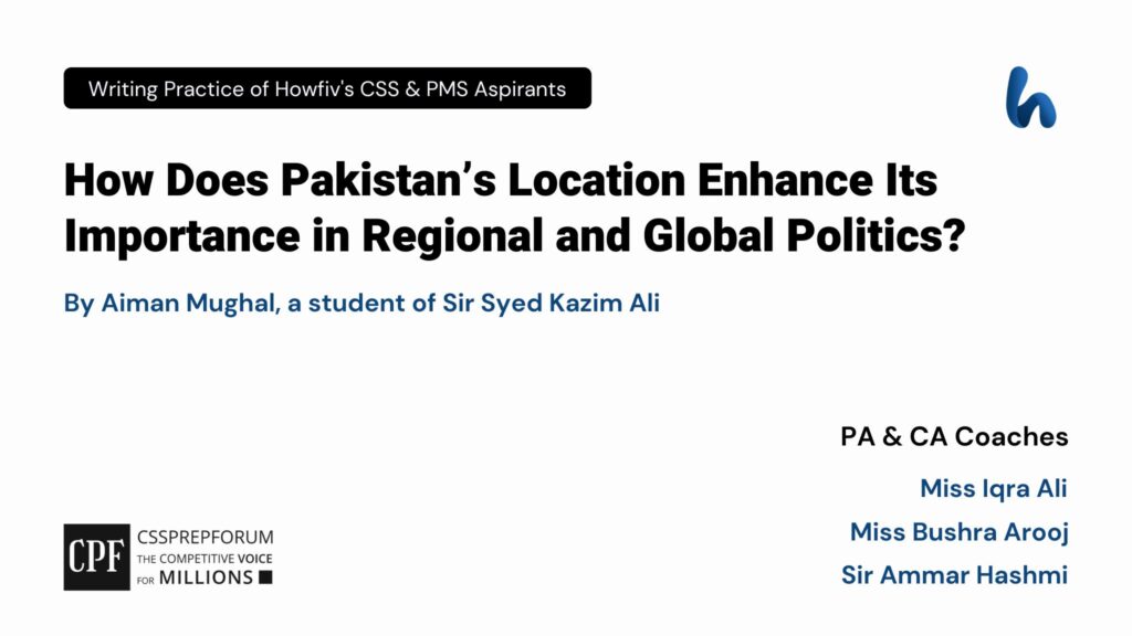 How-Does-Pakistans-Location-Enhance-Its-Importance-in-Regional-and-Global-Politics