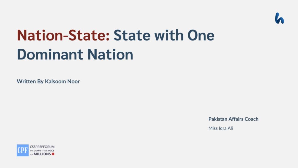 Nation-State: State with One Dominant Nation By Kalsoom Noor
