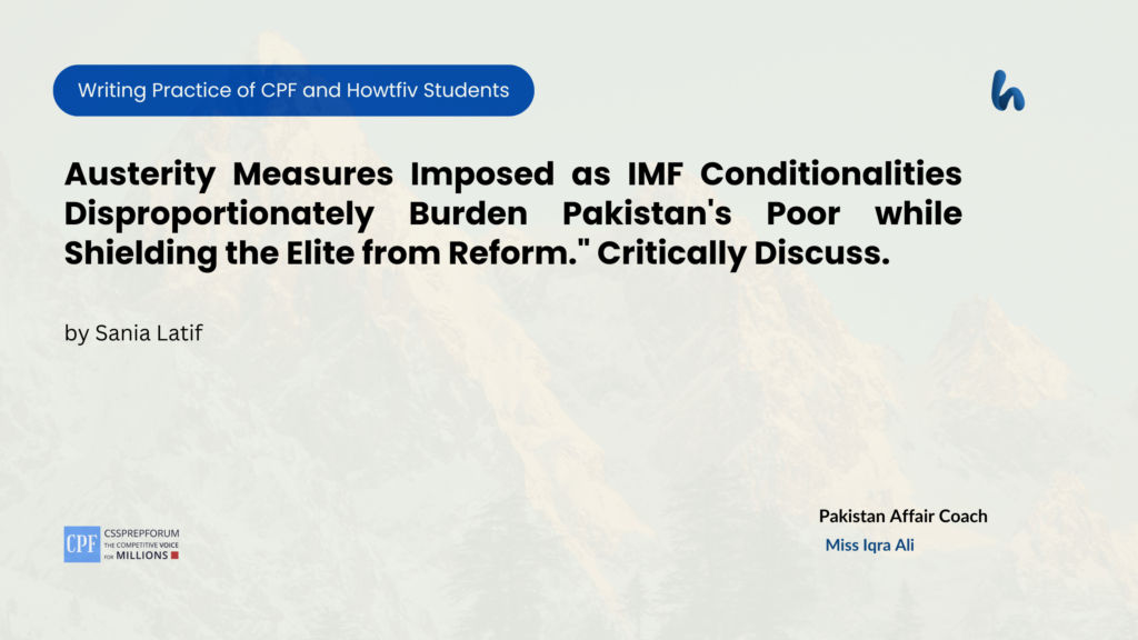 CSS Pakistan Affairs Assignment Question, "Austerity Measures of the IMF as a Burden on Pakistan's Poor" is solved by Sania Latif