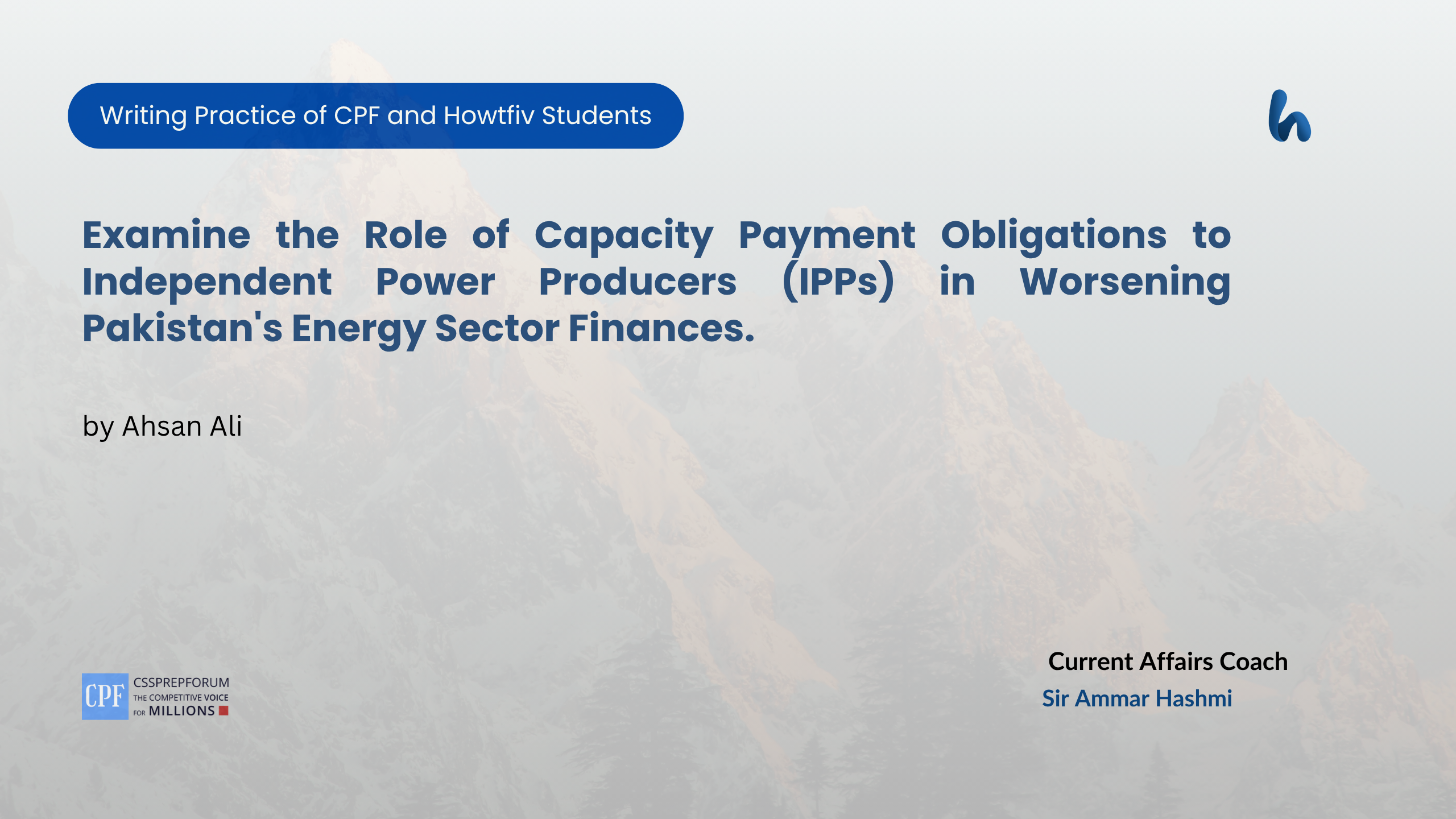 CSS Current Affairs Assignment Question, "Role of Capacity Payment of IPPs in Worsening Pakistan's Energy Sector" is solved by Ahsan Ali