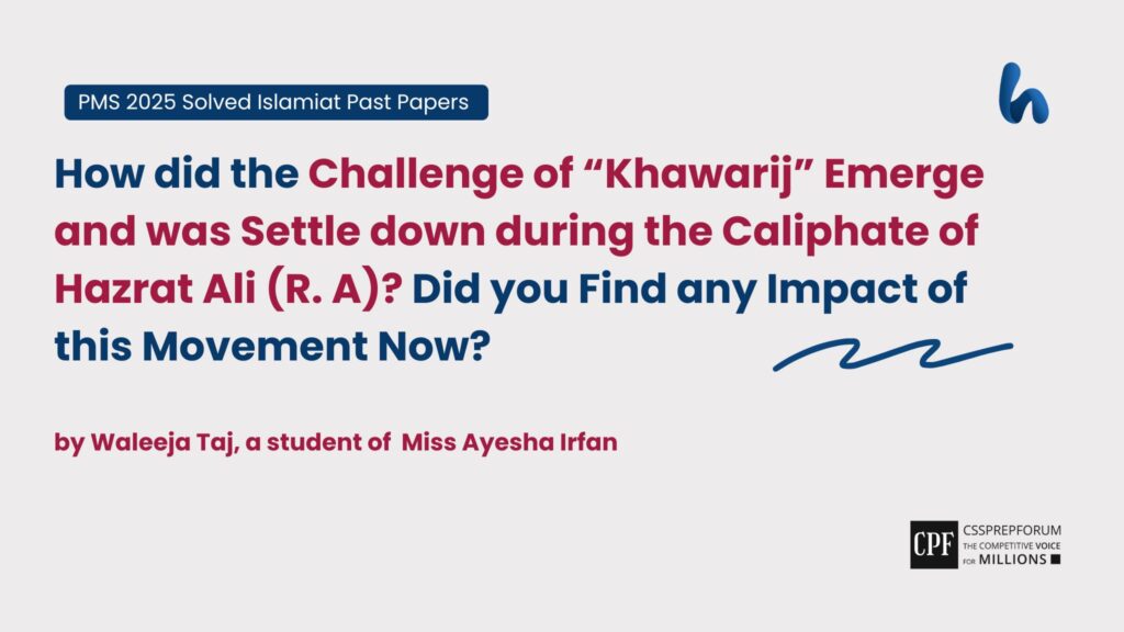The challenge of “Khawarij” emerge and was settled down during the Caliphate of Hazrat Ali (R.A)