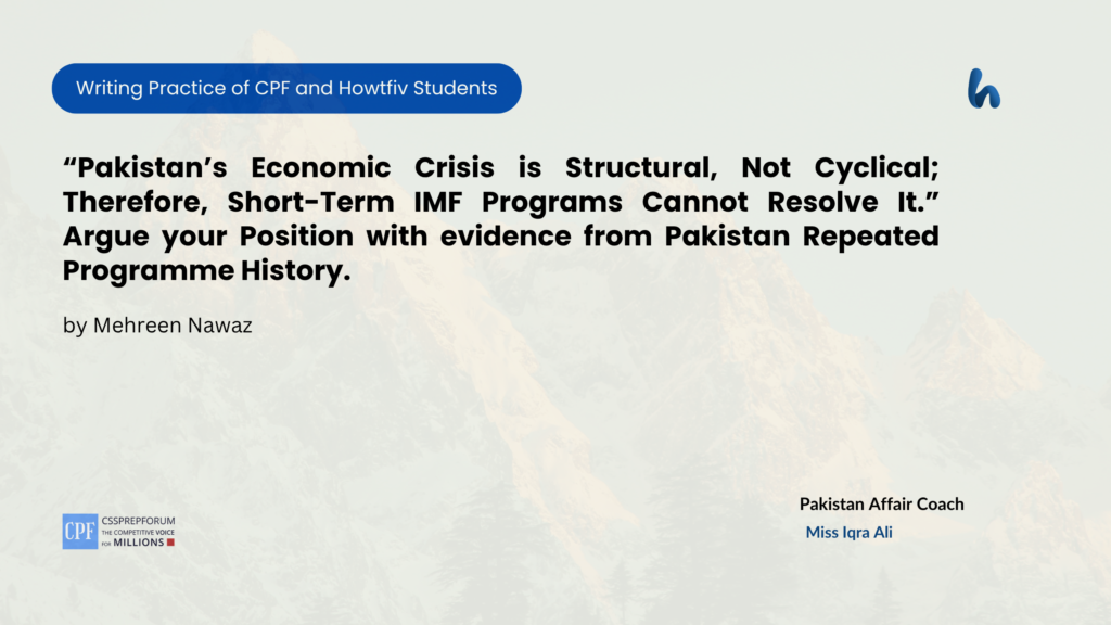 CSS Pakistan Affairs Assignment Question, "Pakistan's Economic Crisis and Repeated IMF Programs History" is Solved by Mehreen Bangash