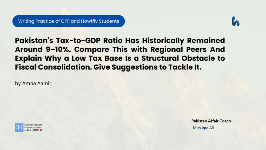 CSS Pakistan Affairs Assignment Question, "Low Tax Base as an obstacle to Fiscal Consolidation in Pakistan" is solved by Amna Aamir.. ﻿