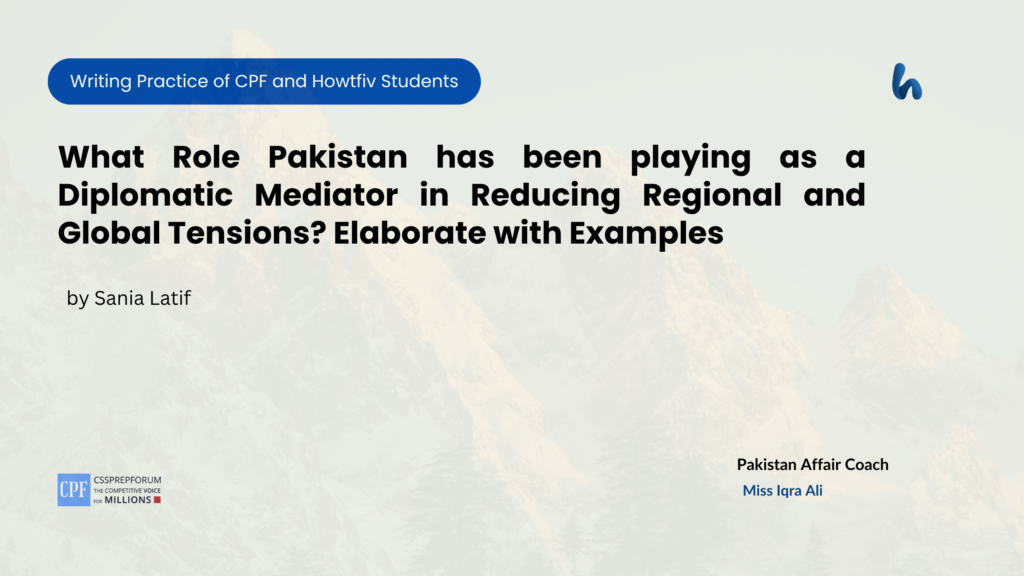 CSS Pakistan Affairs Assignment Question, "Role of Pakistan in Reducing Regional and Global Tensions" is solved by Sania Latif...