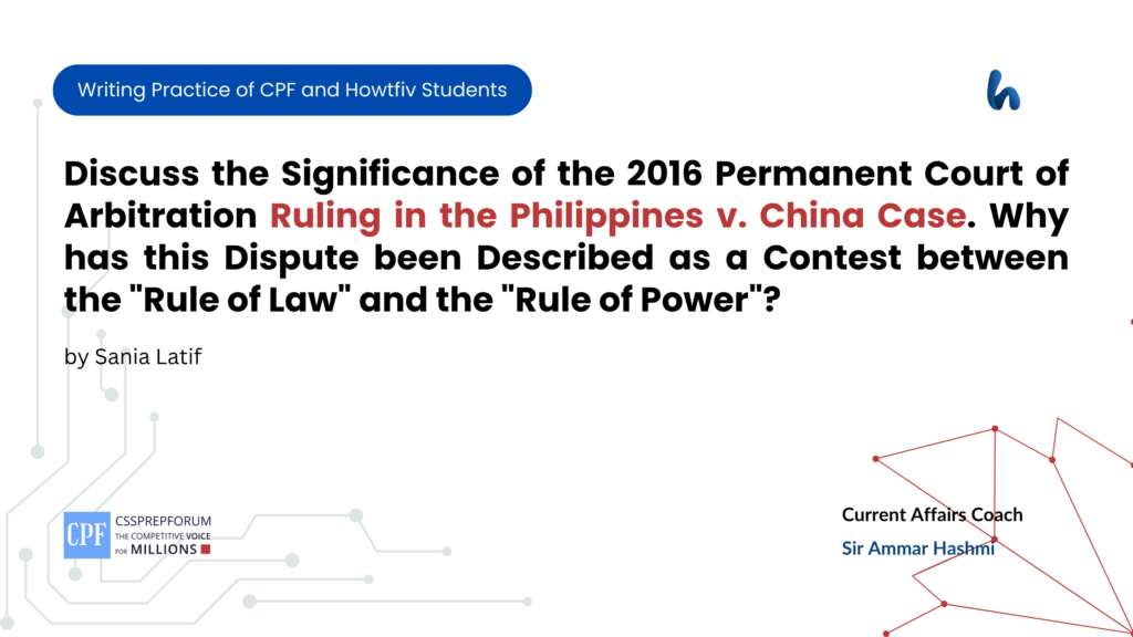 CSS Current Affairs Assignment Question, "Ruling of the Philippines v. China Case in Permanent Court of Arbitration" is Solved by Sania Latif...