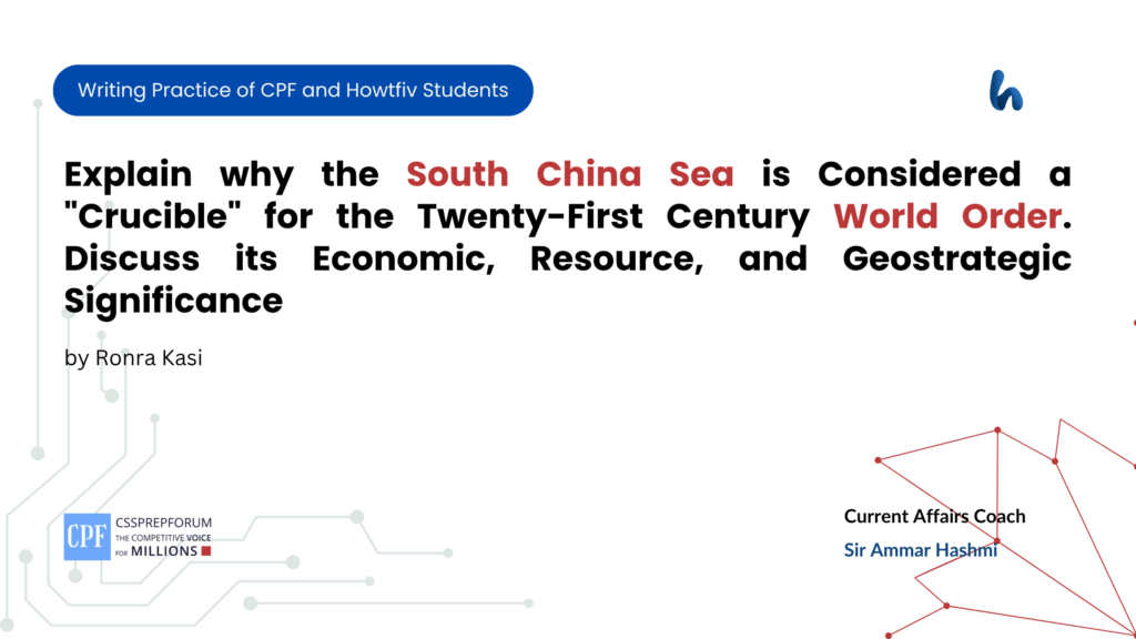 CSS Current Affairs Assignment Question, "South China Sea and its Significance for the World Order" is solved by Ronra Kasi...