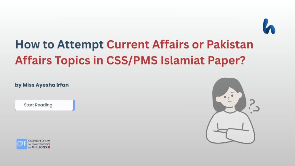 How to Attempt Current Affairs or Pakistan Affairs Topics in CSS/PMS Islamiat Paper?