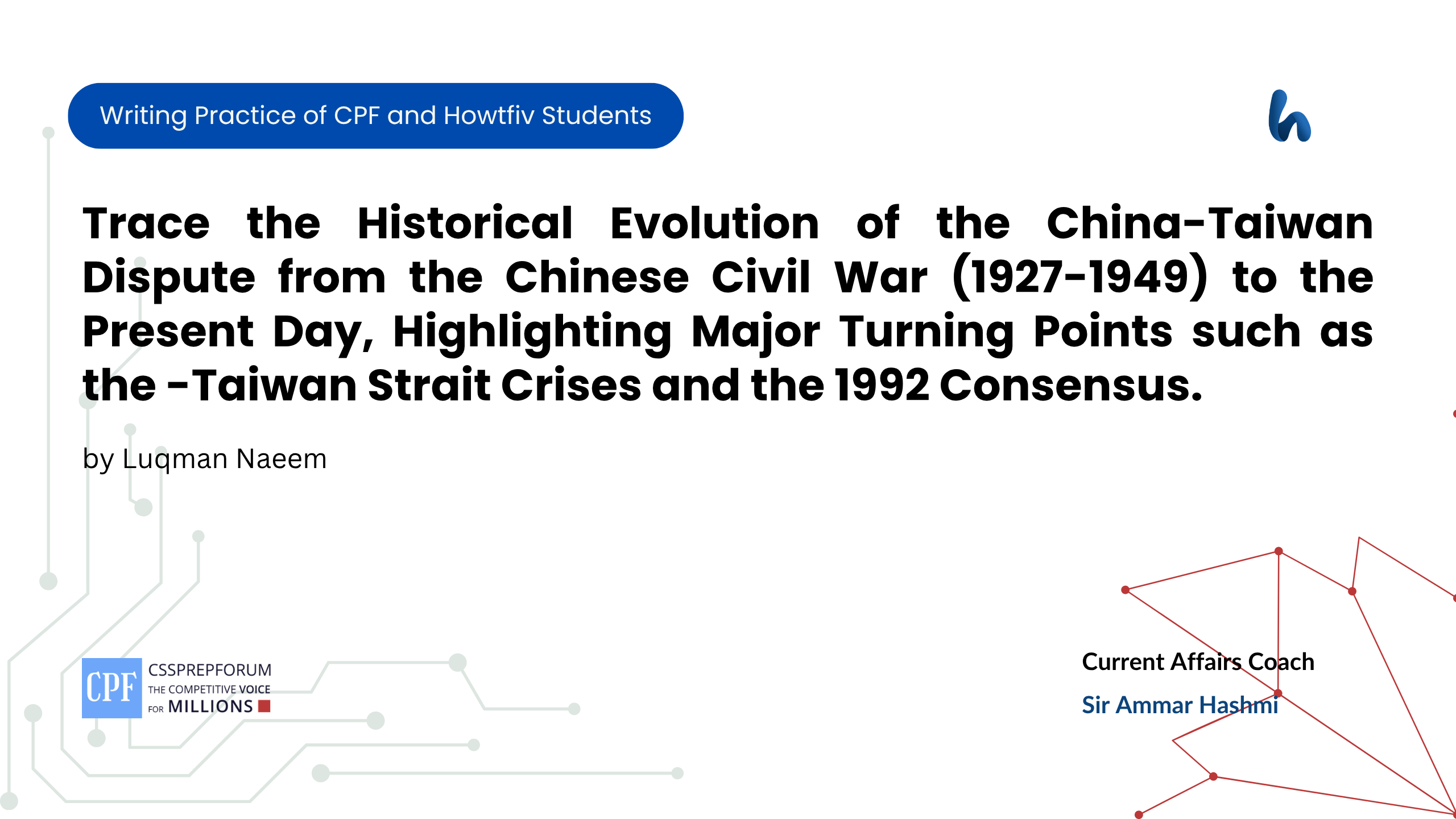 Trace the historical evolution of the China-Taiwan dispute from the Chinese Civil War (1927-1949) to the present day, highlighting major turning points such as the -Taiwan Strait Crises - Luqman Naeem
