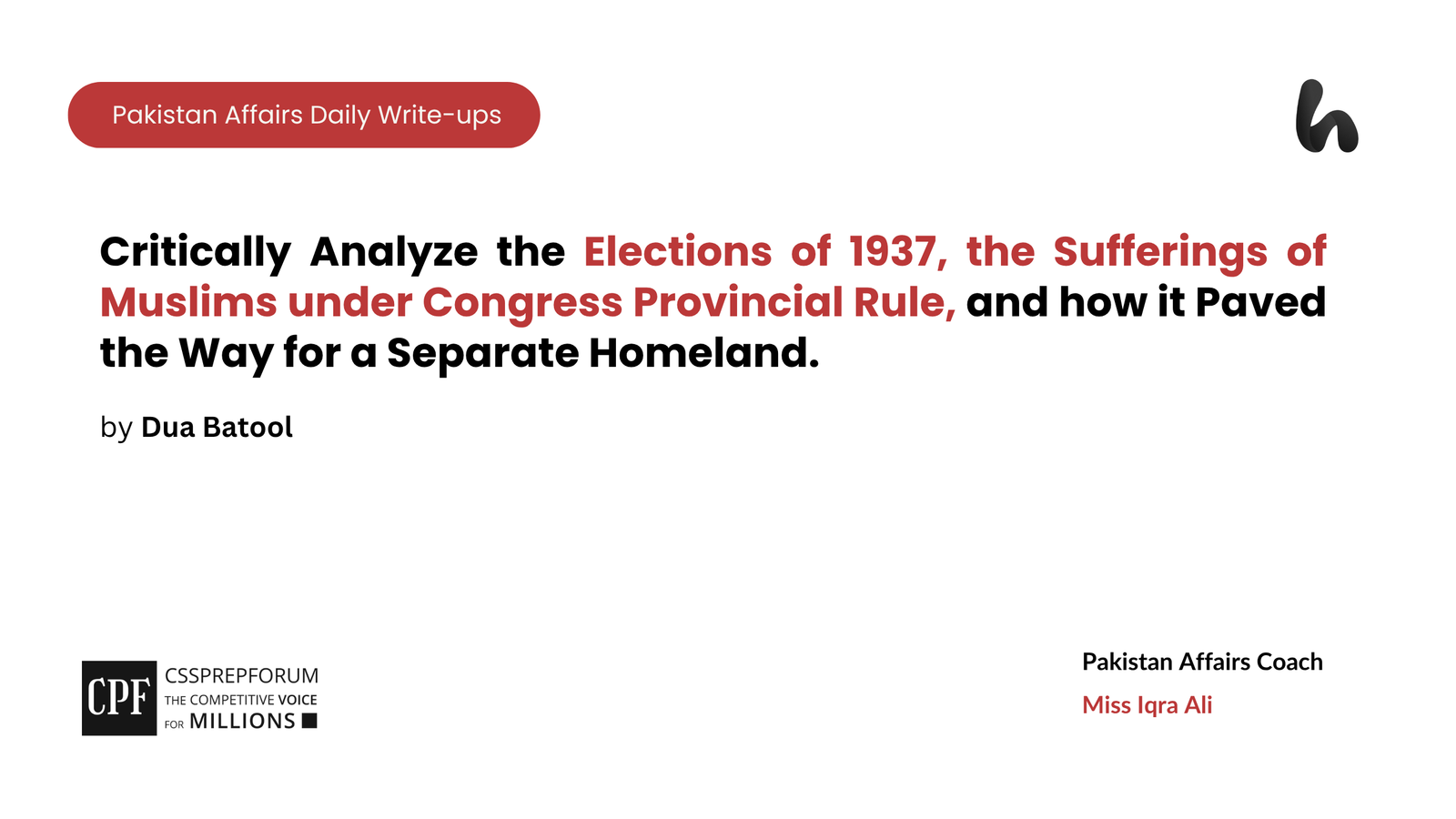 Critically Analyze the Elections of 1937, the Sufferings of Muslims under Congress Provincial Rule, and how it Paved the Way for a Separate Homeland. 