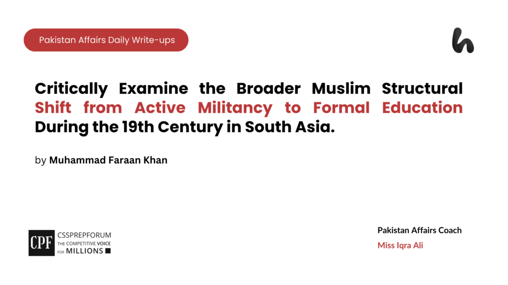 The article critically analyzes the 19th-century Muslim paradigm shift from militancy to formal education in South Asia, providing a high-scoring, multi-dimensional evaluation of how the Aligarh, Deoband, and Nadwa movements collectively arrested socio-economic decay and laid the intellectual foundations for Muslim political mobilization.