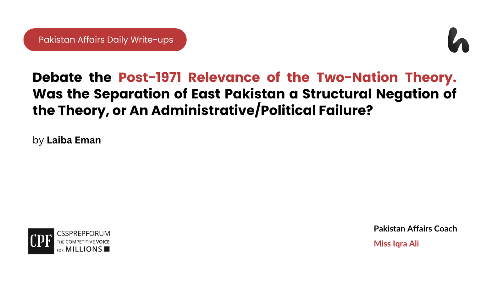 Debate the Post-1971 Relevance of the Two-Nation Theory. Was the Separation of East Pakistan a Structural Negation of the Theory, or An Administrative/Political Failure?
