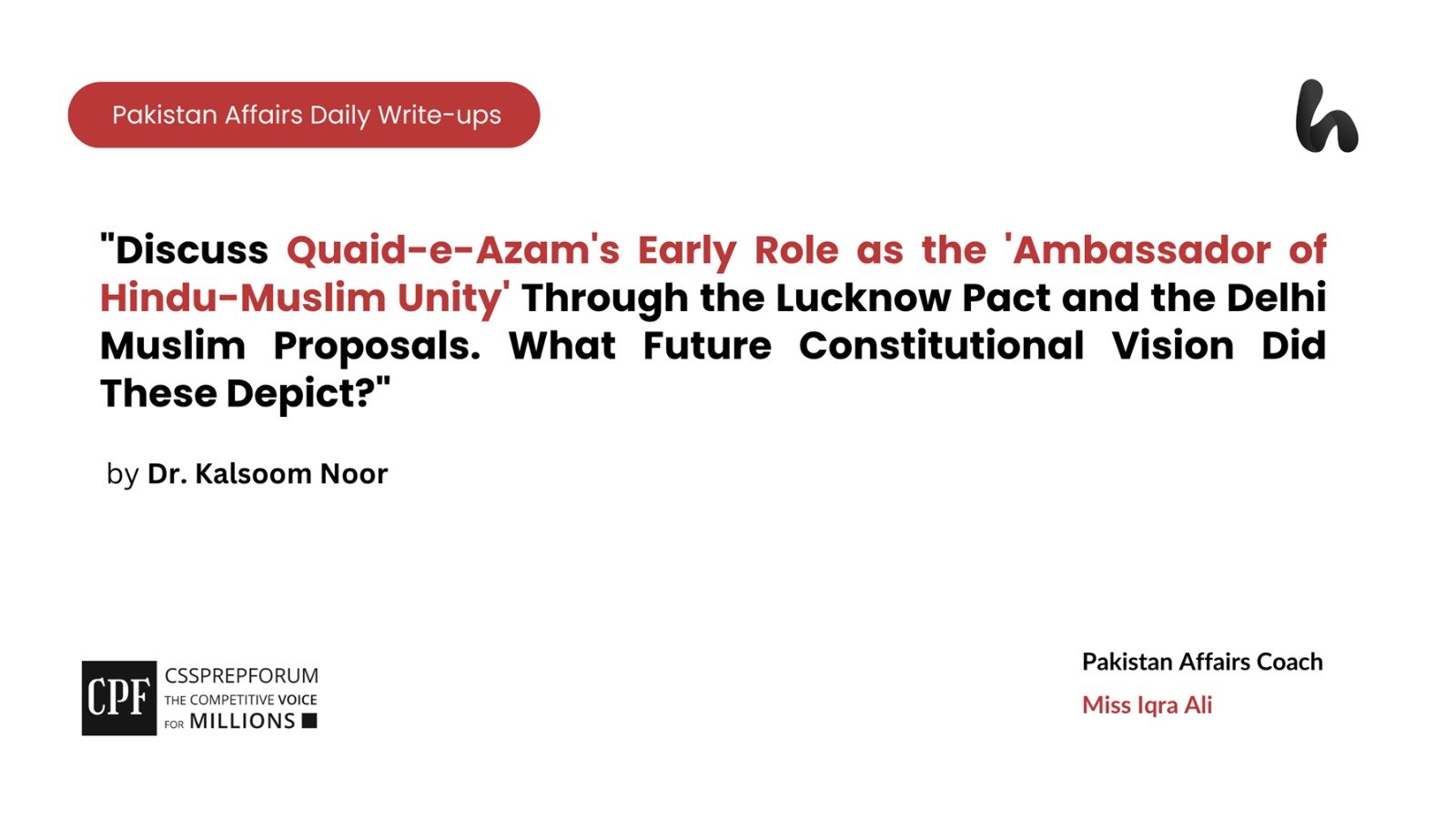 "Discuss Quaid-e-Azam's Early Role as the 'Ambassador of Hindu-Muslim Unity' Through the Lucknow Pact and the Delhi Muslim Proposals. What Future Constitutional Vision Did These Depict?"