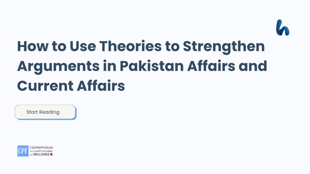 How to Use Theories to Strengthen Arguments in Pakistan Affairs and Current Affairs