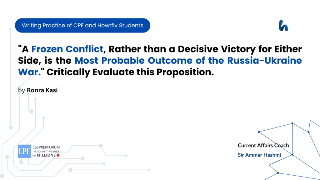 "A Frozen Conflict, Rather than a Decisive Victory for Either Side, is the Most Probable Outcome of the Russia-Ukraine War." Critically Evaluate this Proposition.
