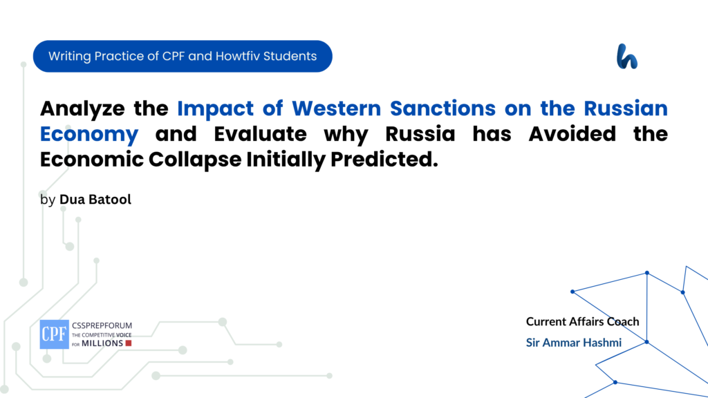 Analyze the Impact of Western Sanctions on the Russian Economy and Evaluate why Russia has Avoided the Economic Collapse Initially Predicted.