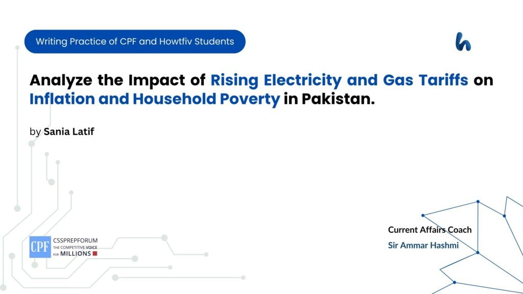 Analyze the Impact of Rising Electricity and Gas Tariffs on Inflation and Household Poverty in Pakistan.