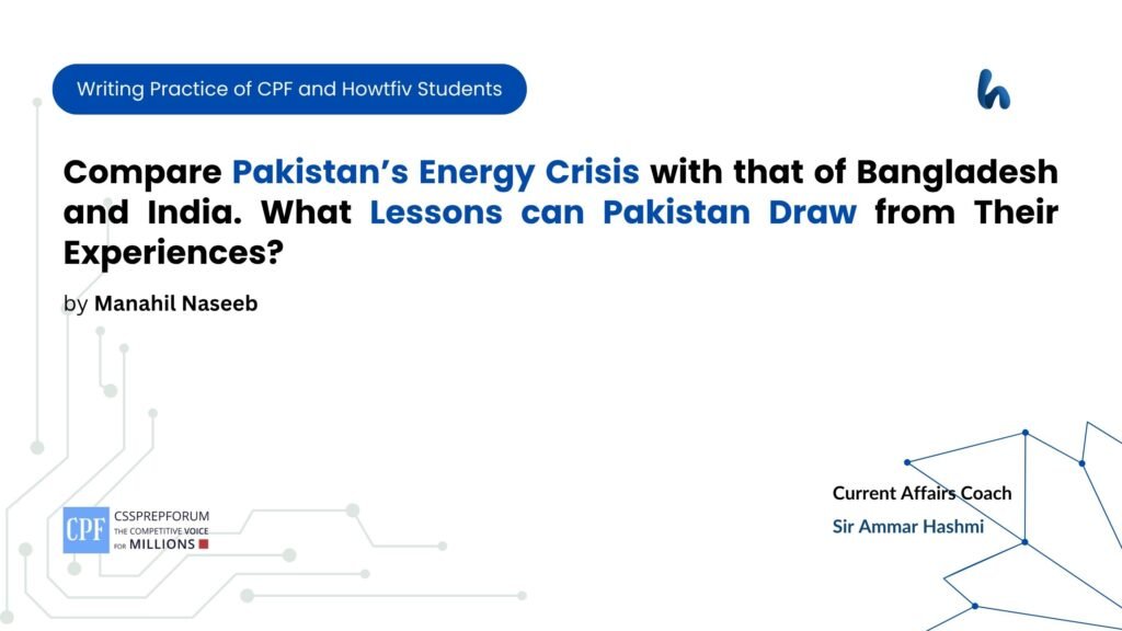 Compare Pakistan Energy Crisis with that of Bangladesh and India. What Lessons can Pakistan Draw from Their Experiences
