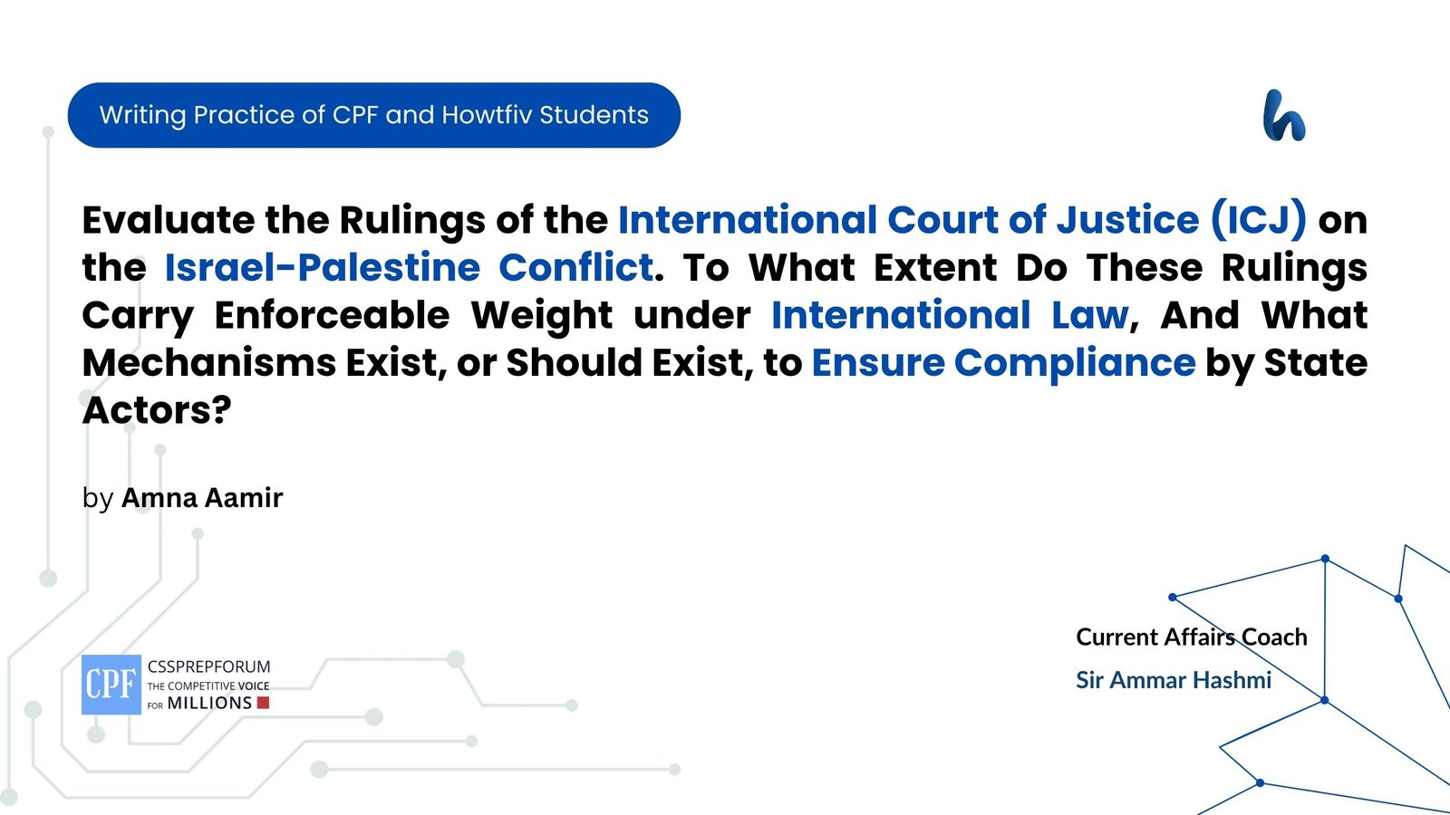 Evaluate the Rulings of the International Court of Justice (ICJ) on the Israel-Palestine Conflict. To What Extent Do These Rulings Carry Enforceable Weight under International Law, And What Mechanisms Exist, or Should Exist, to Ensure Compliance by State Actors?