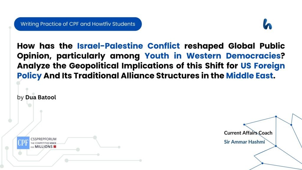 How has the Israel-Palestine Conflict reshaped Global Public Opinion, particularly among Youth in Western Democracies? Analyze the Geopolitical Implications of this Shift for US Foreign Policy And Its Traditional Alliance Structures in the Middle East.