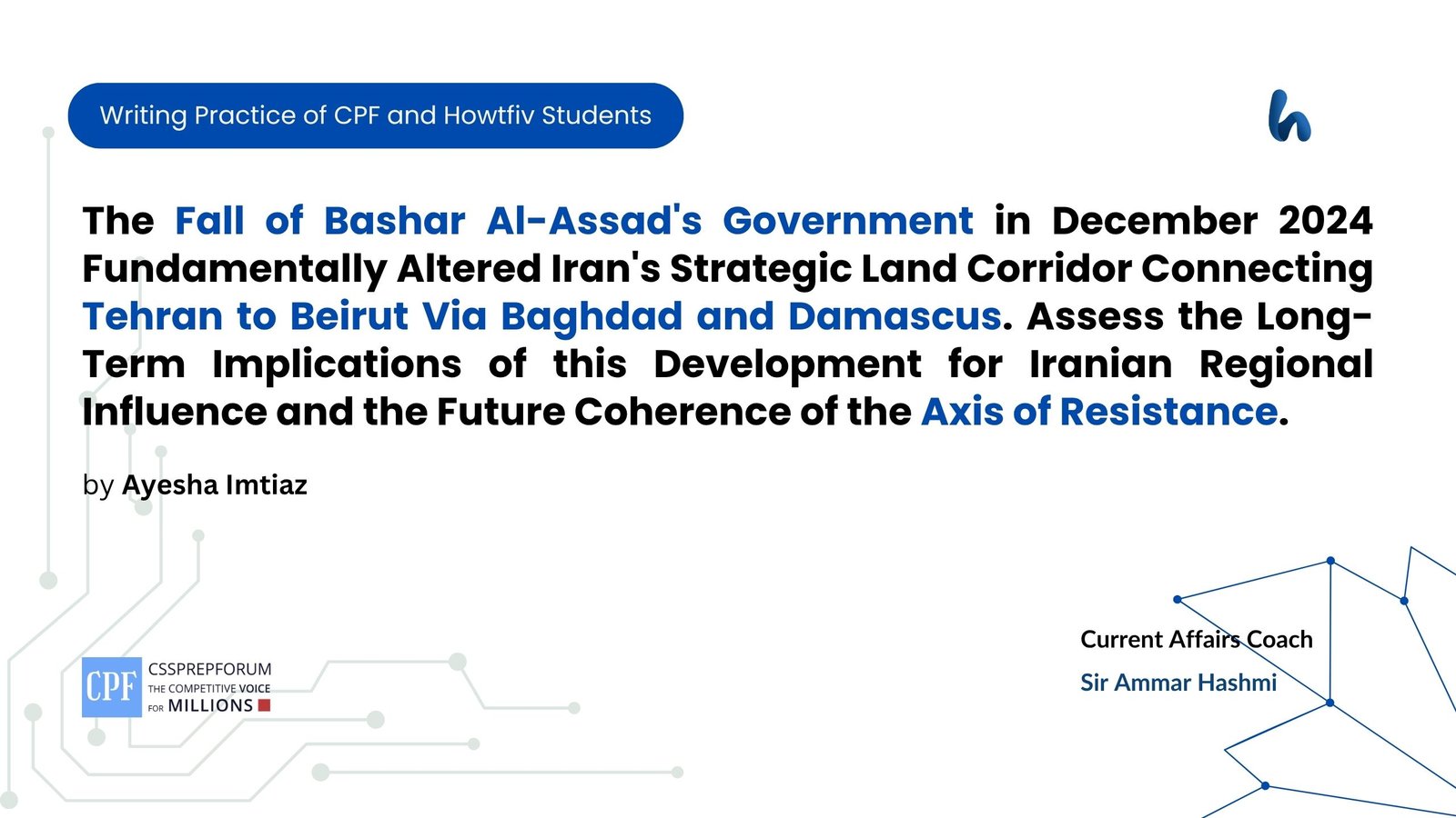 The Fall of Bashar Al-Assad Government in December 2024 Fundamentally Altered Iran Strategic Land Corridor Connecting Tehran to Beirut Via Baghdad and Damascus. Assess the Long-Term Implications o
