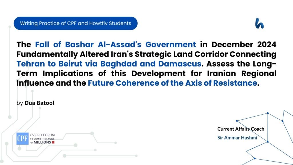 The Fall of Bashar Al-Assad's Government in December 2024 Fundamentally Altered Iran's Strategic Land Corridor Connecting Tehran to Beirut via Baghdad and Damascus. Assess the Long-Term Implications of this Development for Iranian Regional Influence and the Future Coherence of the Axis of Resistance.