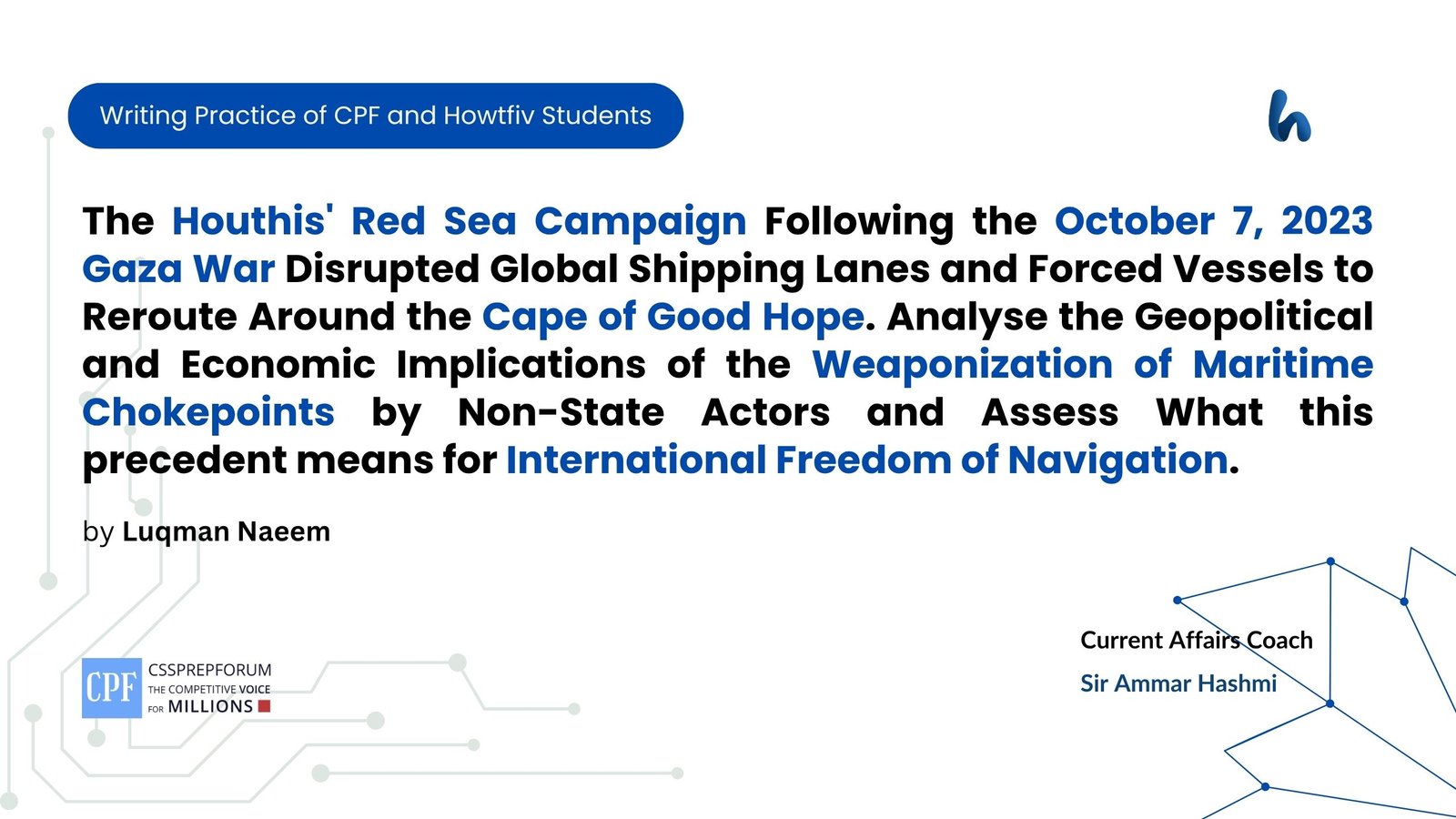 The Houthis' Red Sea Campaign Following the October 7, 2023 Gaza War Disrupted Global Shipping Lanes and Forced Vessels to Reroute Around the Cape of Good Hope. Analyse the Geopolitical and Economic Implications of the Weaponization of Maritime Chokepoints by Non-State Actors and Assess What this precedent means for International Freedom of Navigation.