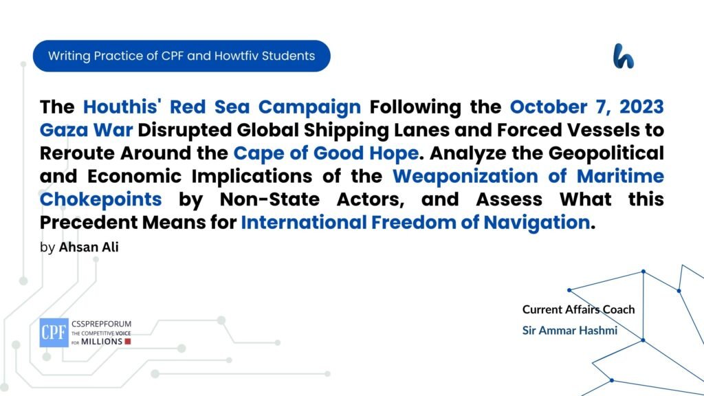 The Houthis Red Sea Campaign Following the October 7, 2023 Gaza War Disrupted Global Shipping Lanes and Forced Vessels to Reroute Around the Cape of Good Hope. Analyze the Geopolitical and Economi
