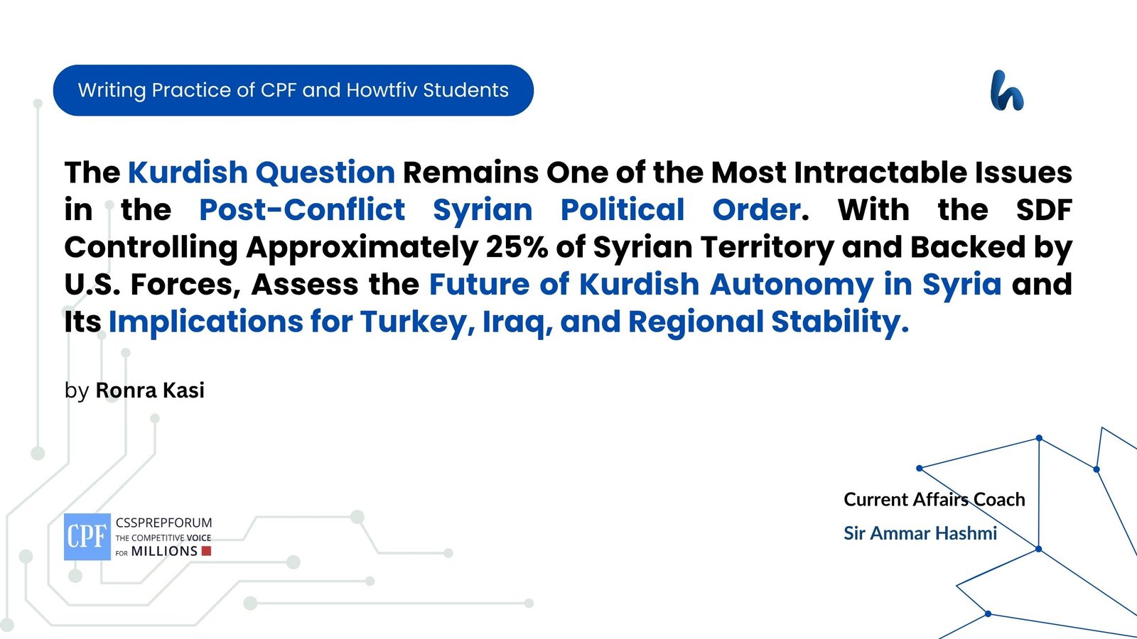 The Kurdish Question Remains One of the Most Intractable Issues in the Post-Conflict Syrian Political Order. With the SDF Controlling Approximately 25% of Syrian Territory and Backed by U.S. Forces, Assess the Future of Kurdish Autonomy in Syria and Its Implications for Turkey, Iraq, and Regional Stability.