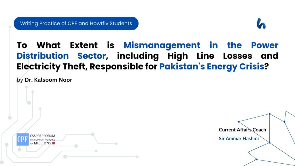 To What Extent is Mismanagement in the Power Distribution Sector, including High Line Losses and Electricity Theft, Responsible for Pakistan's Energy Crisis?