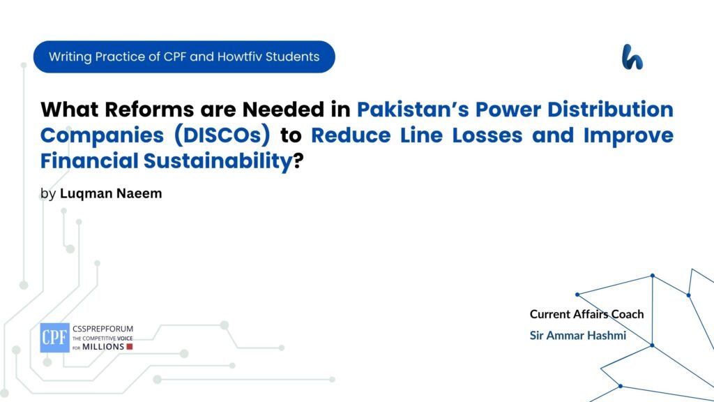 What Reforms are Needed in Pakistan’s Power Distribution Companies (DISCOs) to Reduce Line Losses and Improve Financial Sustainability?